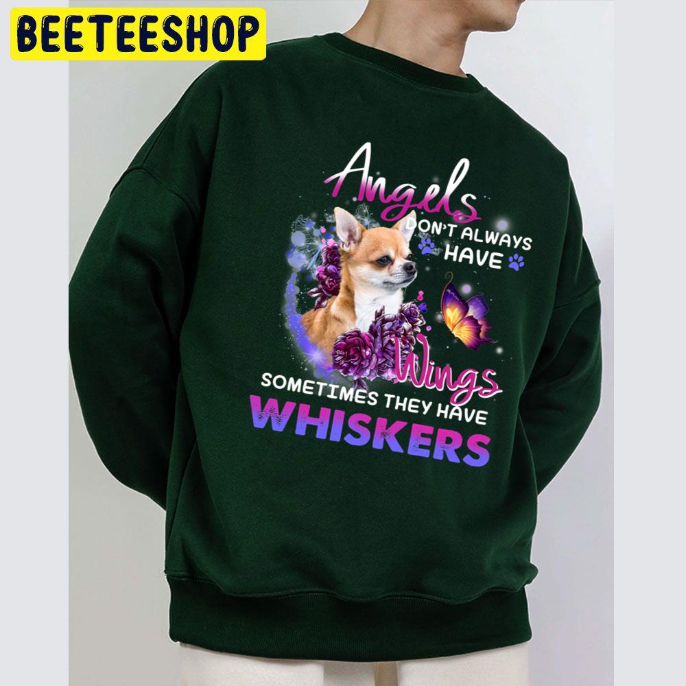 Angels Don’t Always Have Wings Sometimes Thay Have Whiskers Chihuahua Lover Trending Unisex Sweatshirt