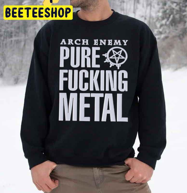 Arch Enemy Pure Fucking Metal Trending Unisex Sweatshirt