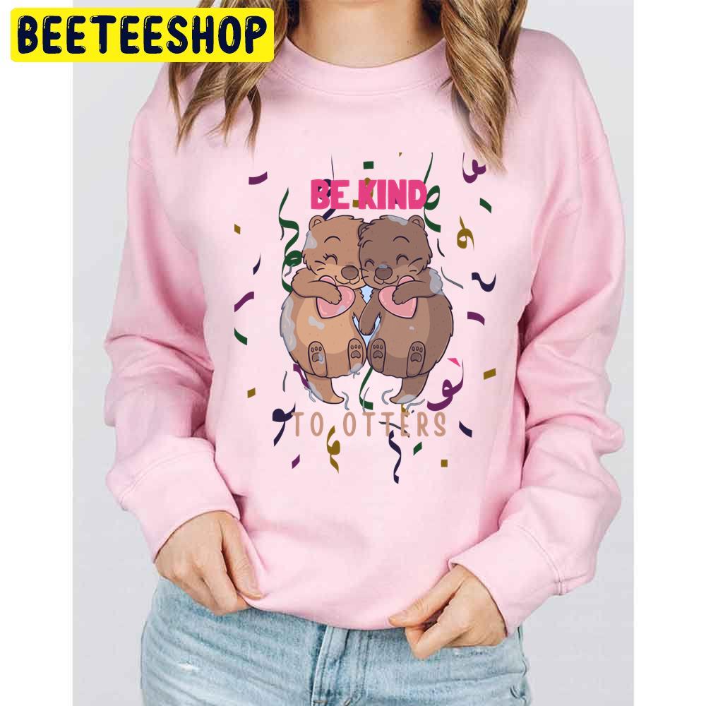 Be Kind To Otters Trending Unisex Sweatshirt