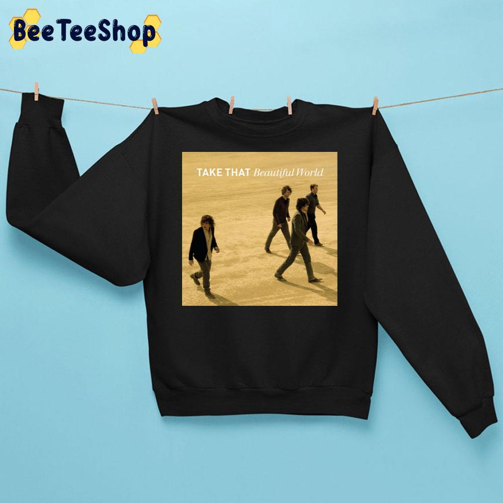 Beautiful World Take That Pop Band Trending Unisex Sweatshirt