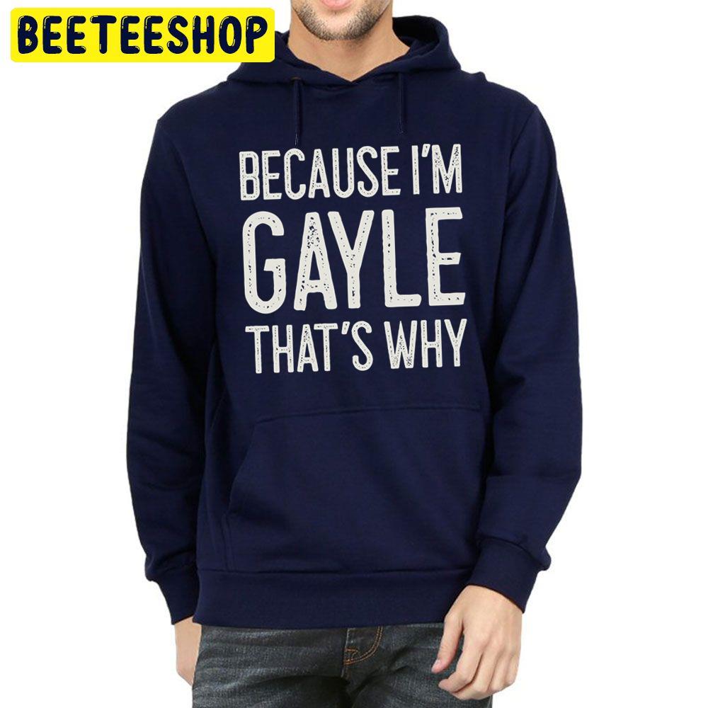 Because I’m Gayle That’s Why Trending Unisex Hoodie