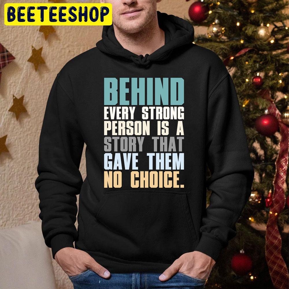 Behind Every Strong Person Is A Story That Gave Them No Choice Trending Unisex Hoodie