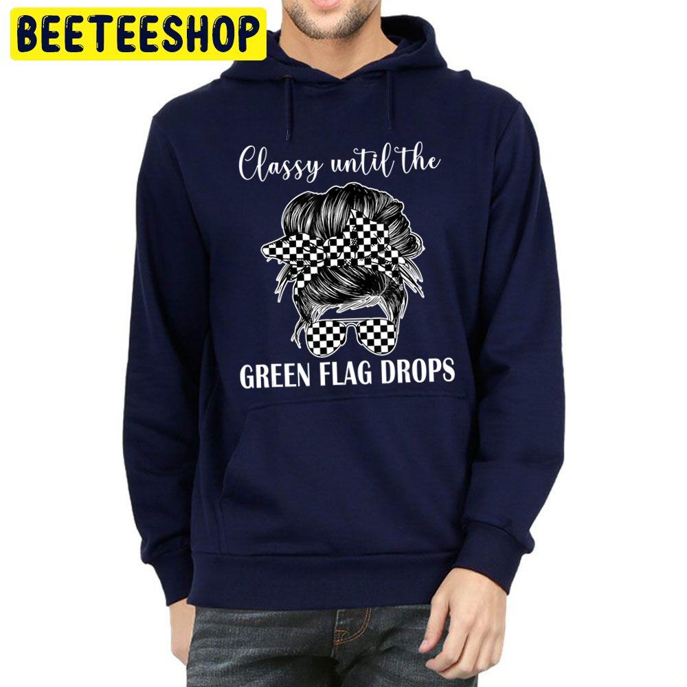 Classy Until The Green Flag Drops Messy Bun Racing Girls Trending Unisex Hoodie