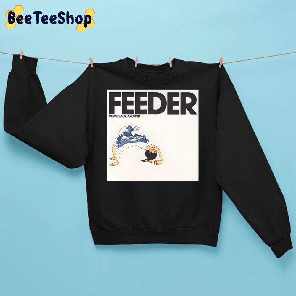 Come Back Around Of Feeder Rock Band Music Retro Trending Unisex Sweatshirt