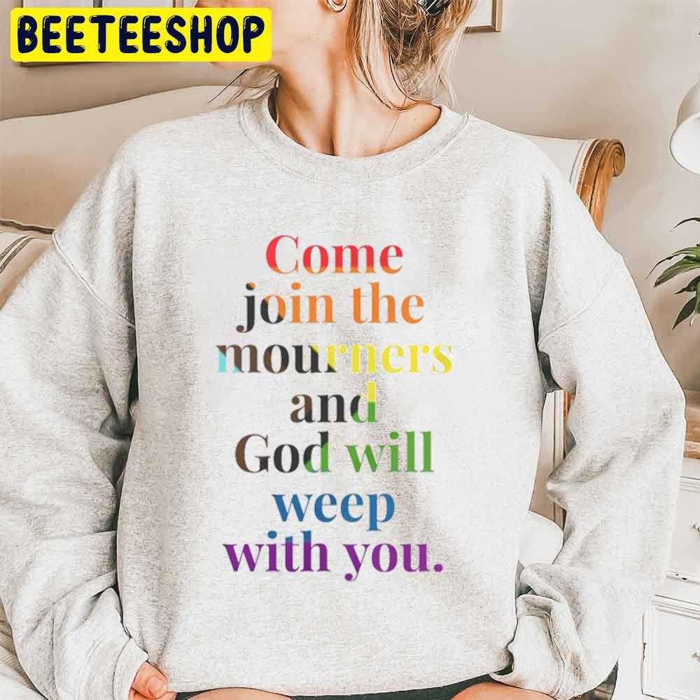 Come Join The Mourners And God Will Weep With You LGBTQ Trending Unisex Sweatshirt