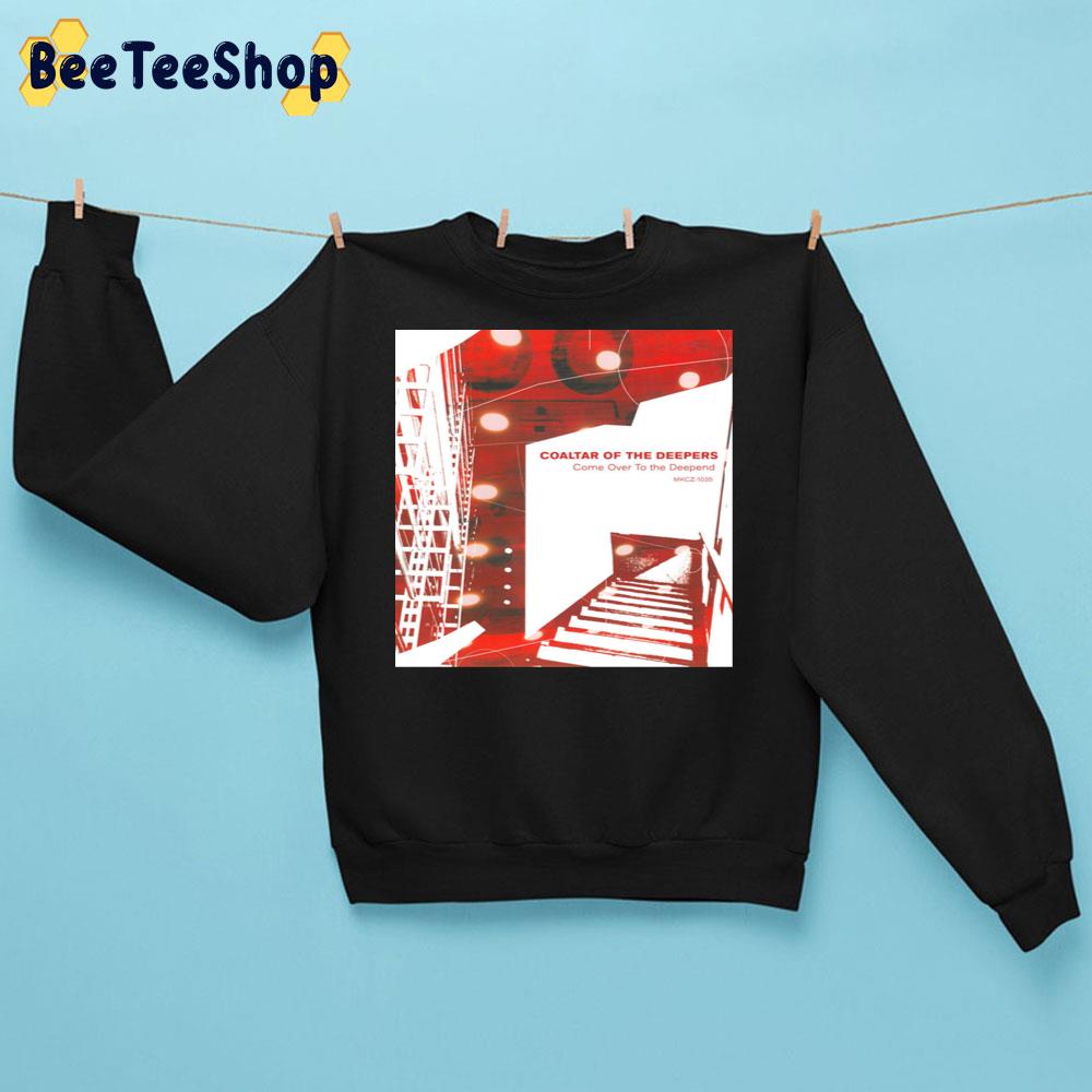 Come Over To The Deepend Coaltar Of The Deepers Band Trending Unisex Sweatshirt