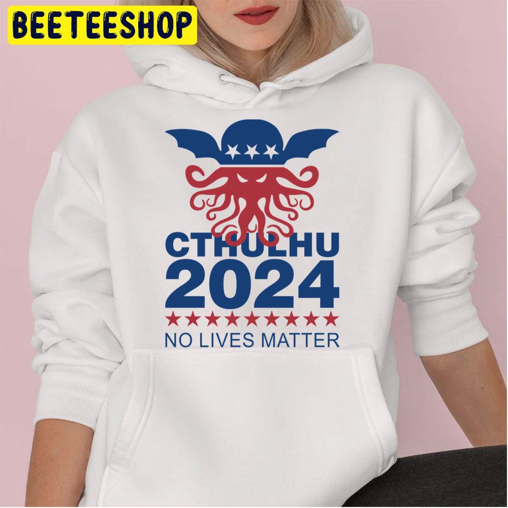 Cthulhu 2024 No Lives Matter Trending Unisex Hoodie