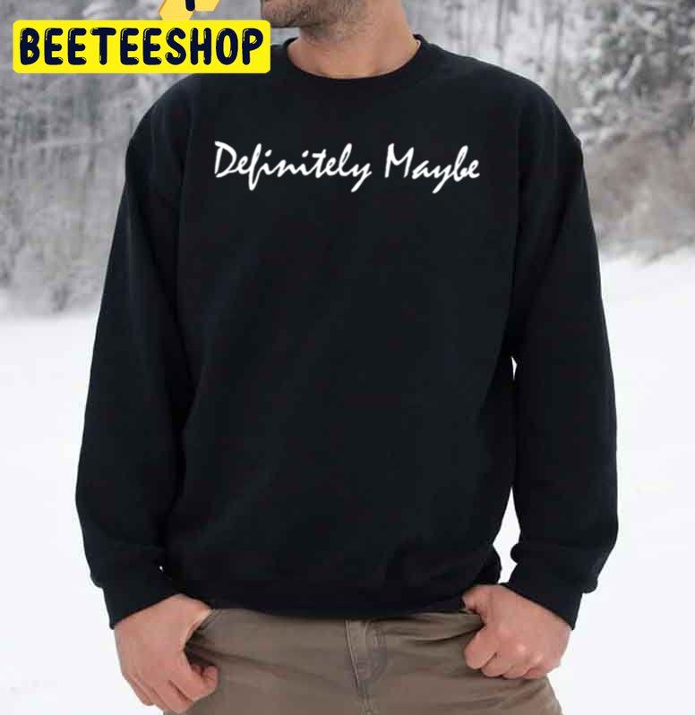 Definitely Maybe Trending Unisex Sweatshirt