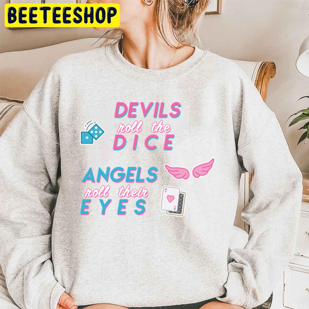 Devils Roll The Dice Angels Roll Their Eyes Trending Unisex Sweatshirt