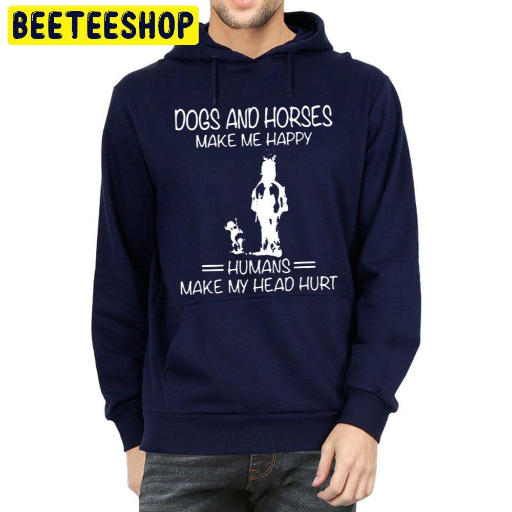 Dogs And Horses Make Me Happy Humans Make My Head Hurt Trending Unisex Hoodie