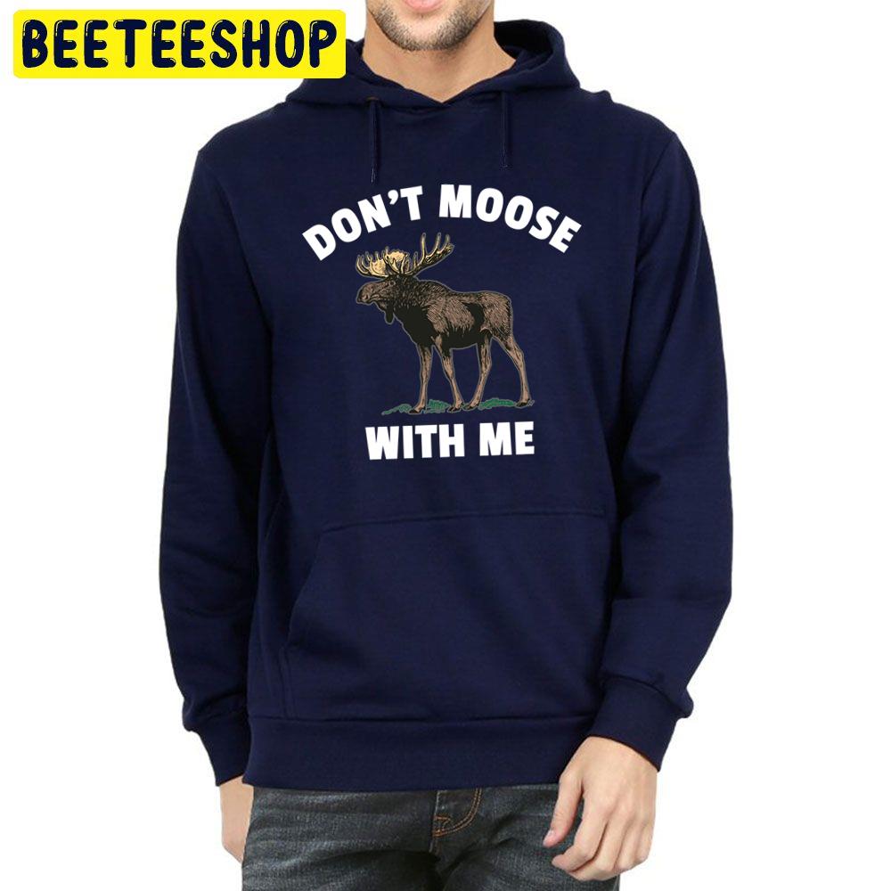 Don’t Moose With Me Trending Unisex Hoodie