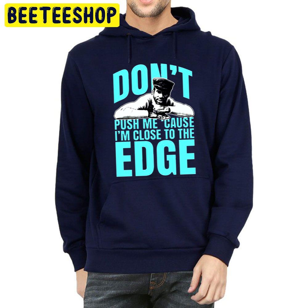 Don’t Push Me ‘cuase I’m Close To The Edge Trending Unisex Hoodie