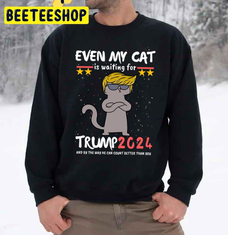 Even My Cat Is Waiting For Trump 2024 President And By The Way He Can Count Better Than You Trending Unisex Sweatshirt