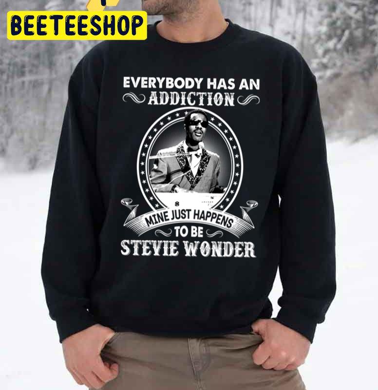 Everybody Has An Addiction Mine Just Happens To Be Stevie Wonder Trending Unisex Sweatshirt