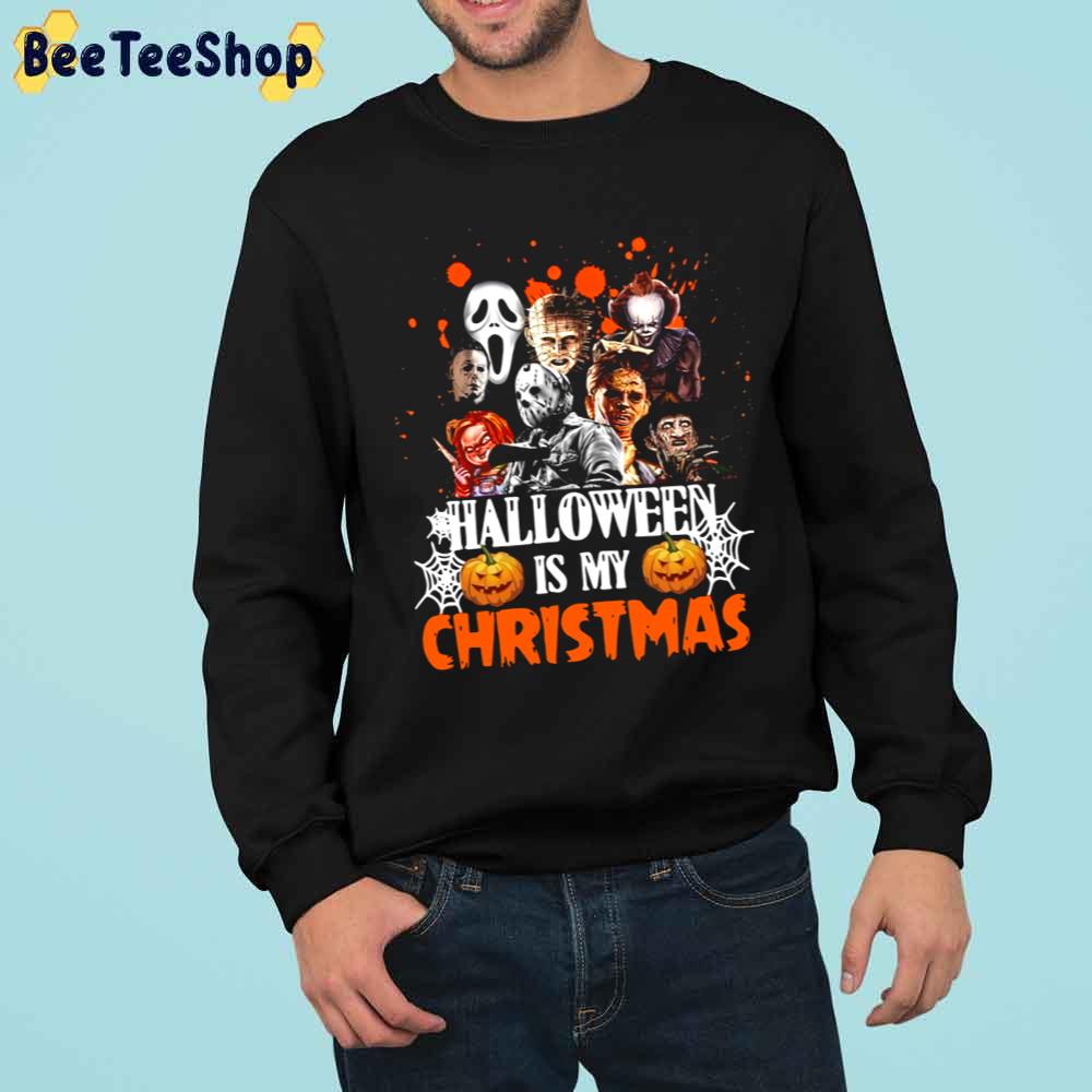 Funny Horror Movies Characters Halloween Is My Christmas Xmas Trending Unisex Sweatshirt