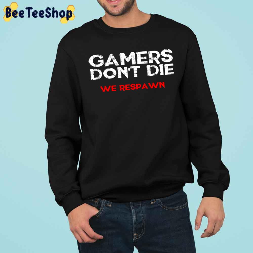 Gamers Don’t Die We Respawn Trending Unisex Sweatshirt