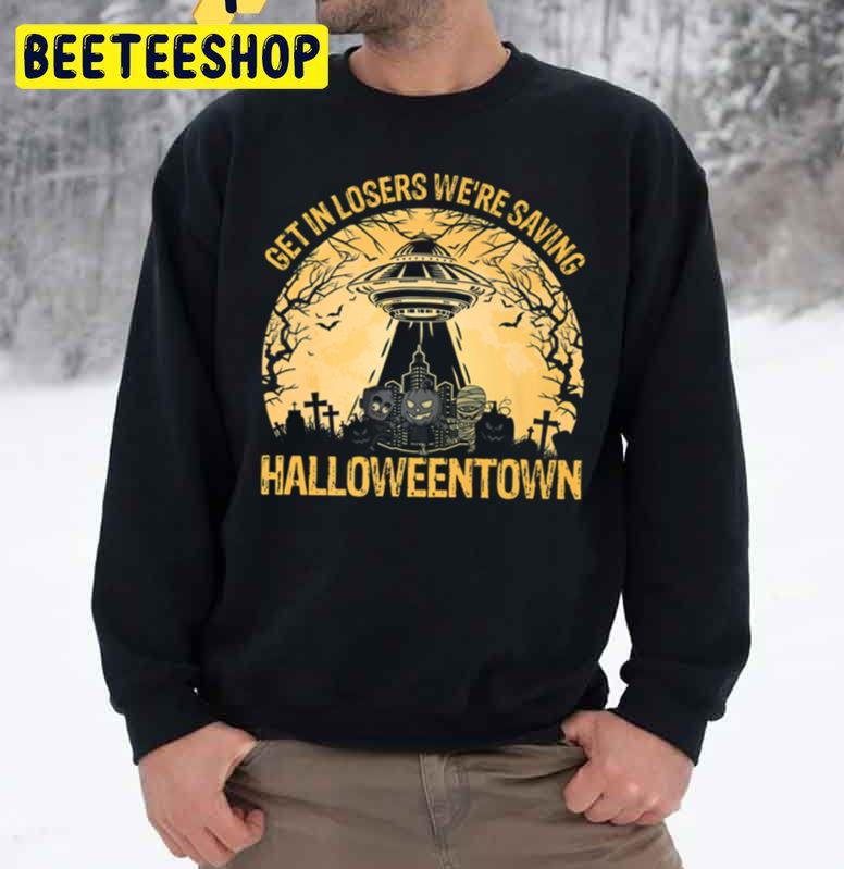 Get In Losers We Re Saving Halloweentown Funny Trending Unisex Sweatshirt