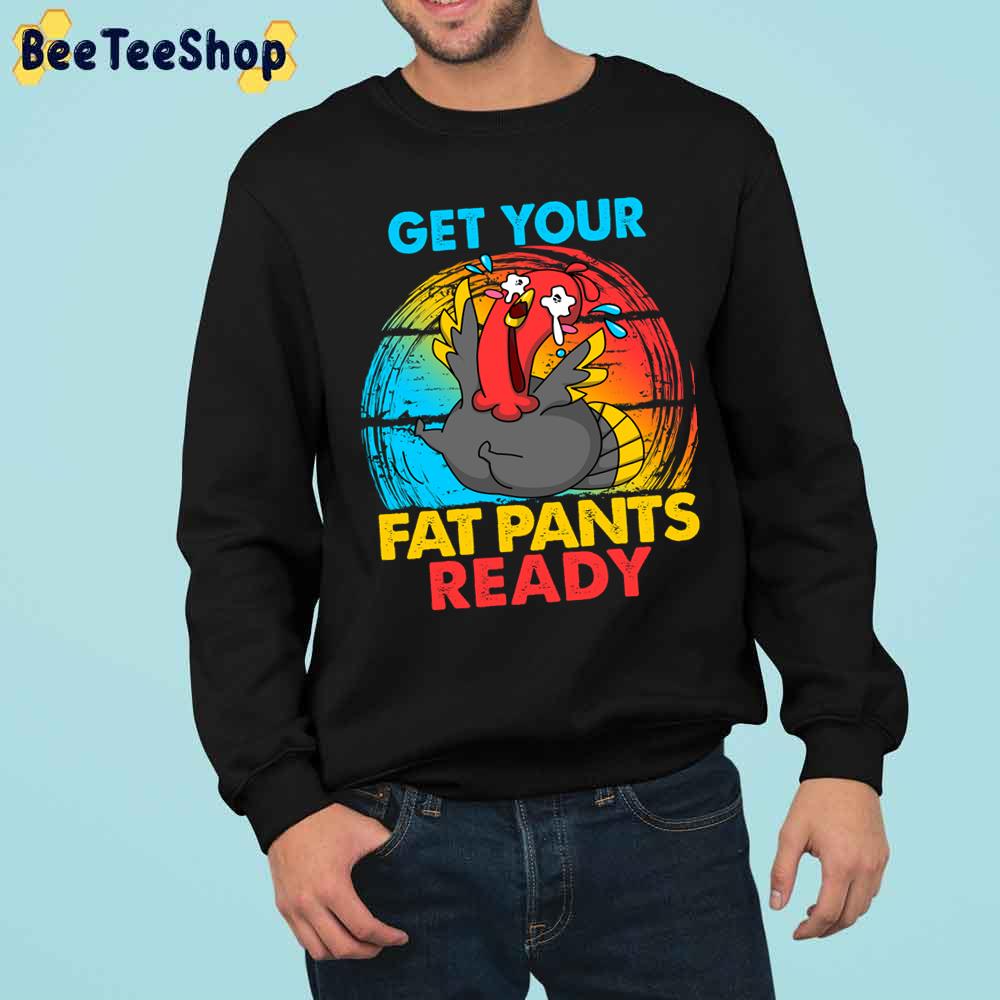 Get Your Fat Pants Ready Turkey Crying Thanksgiving Trending Unisex Sweatshirt