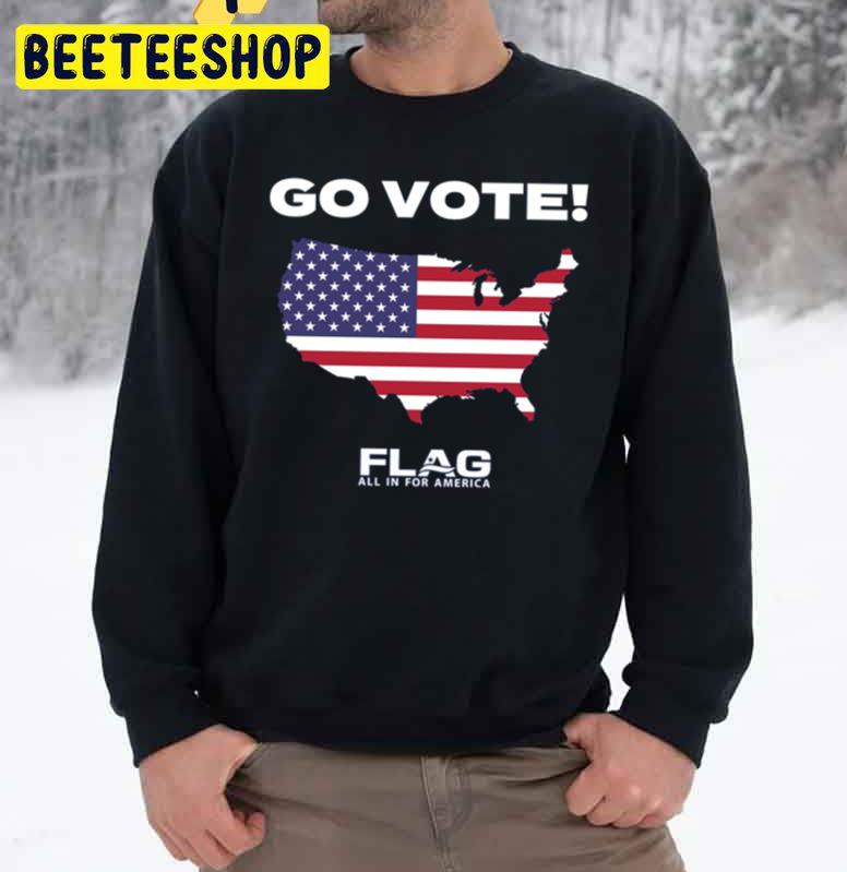 Go Vote Flag All In For America Trending Unisex Sweatshirt