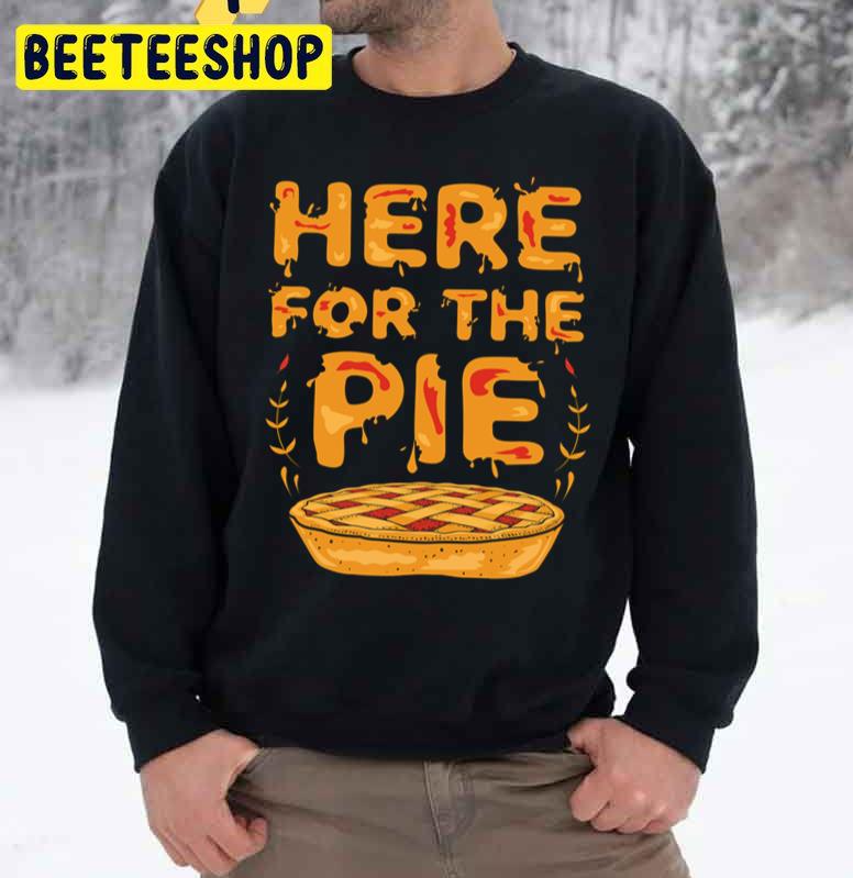 Here For The Pie Funny Thanksgiving Trending Unisex Sweatshirt