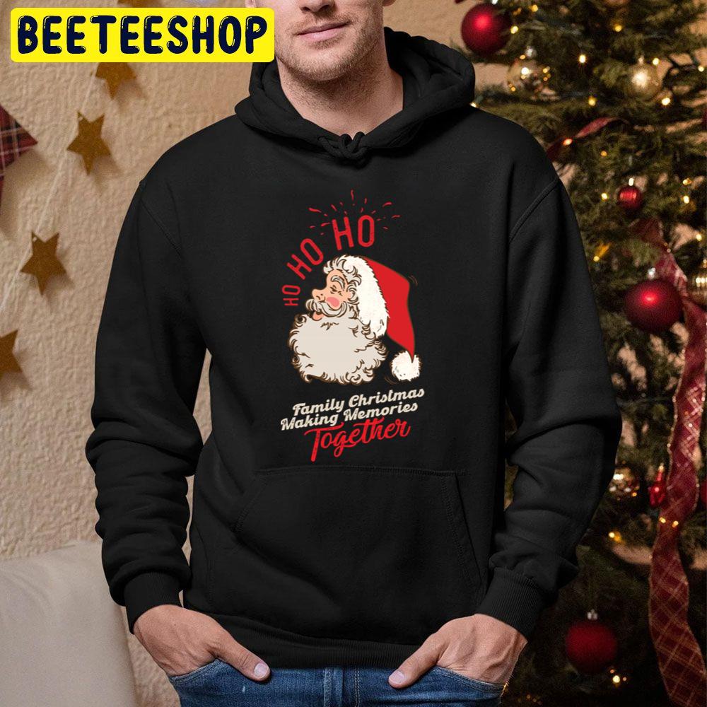 Ho Ho Ho Family Christmas Making Memories Together Santa Claus Christmas Trending Unisex Hoodie