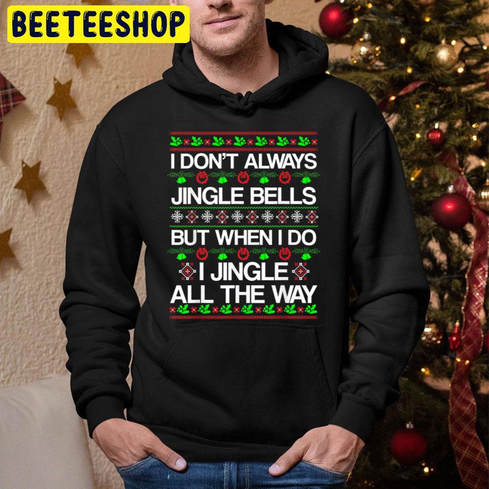 I Don’t Always Jingle Bells But When I Do I Jingle All The All Funny Christmas Xmas Trending Unisex Hoodie