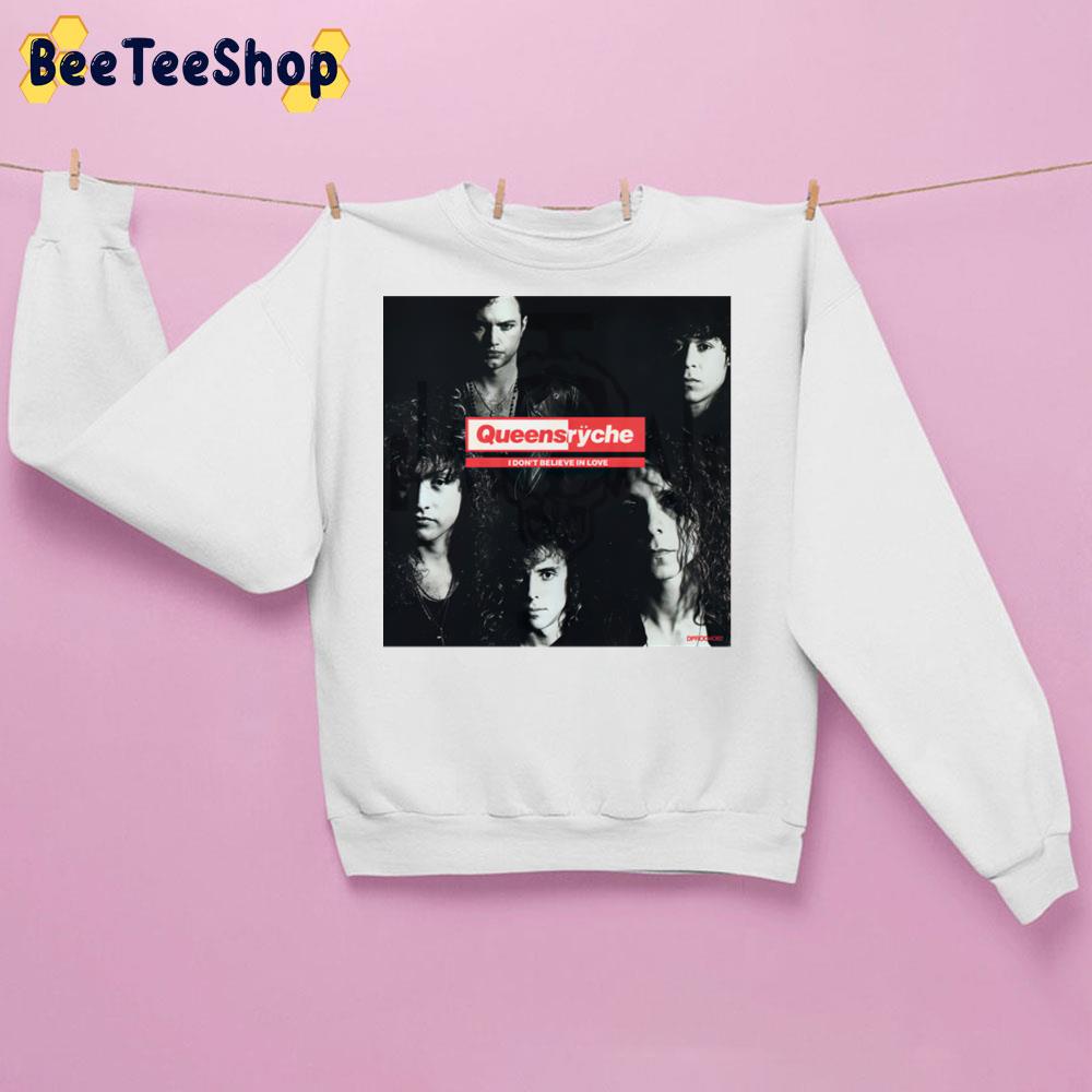 I Dont Believe In Love Queensryche Band Trending Unisex Sweatshirt