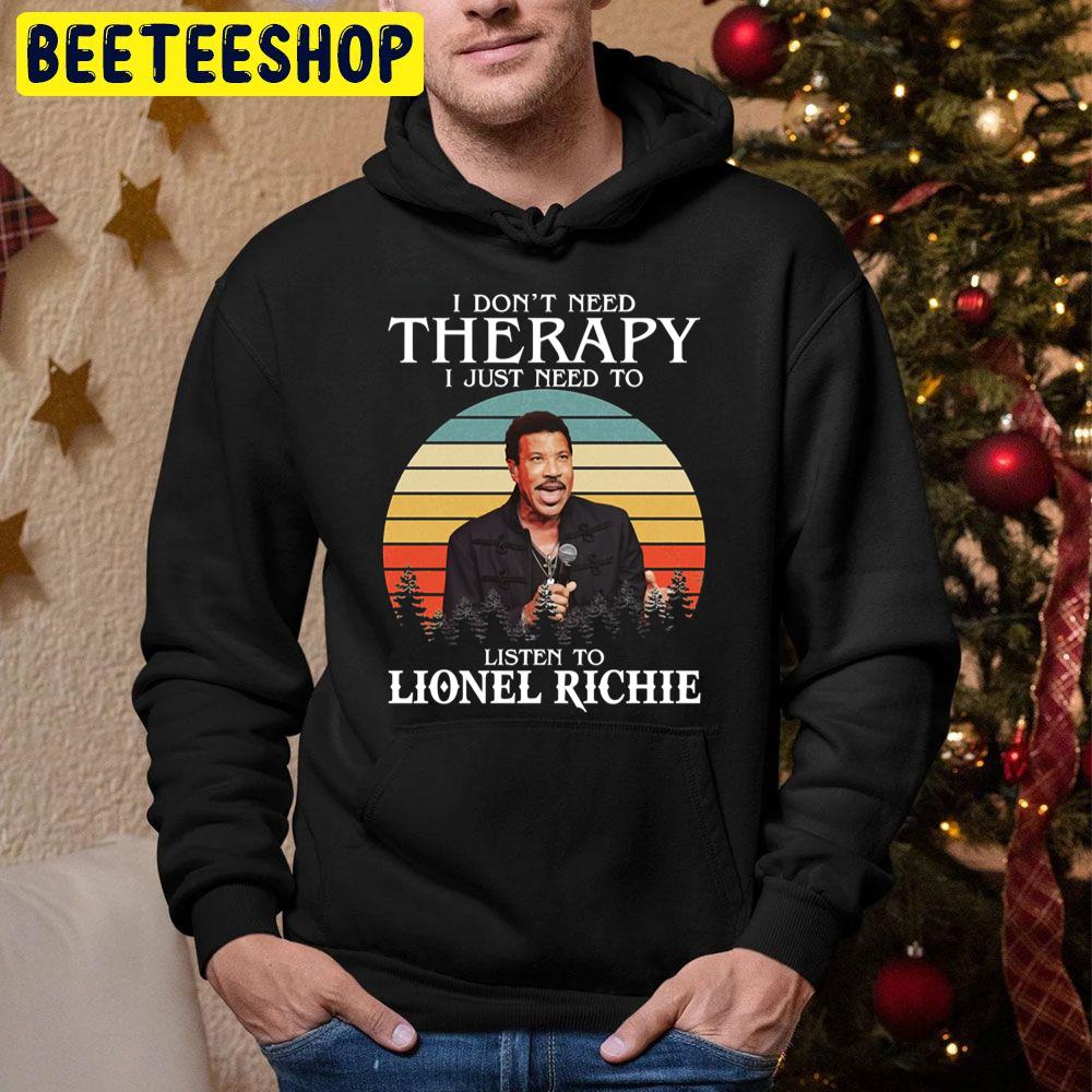 I Don’t Need Therapy I Just Beed To Listen To Lionel Richie Trending Unisex Hoodie