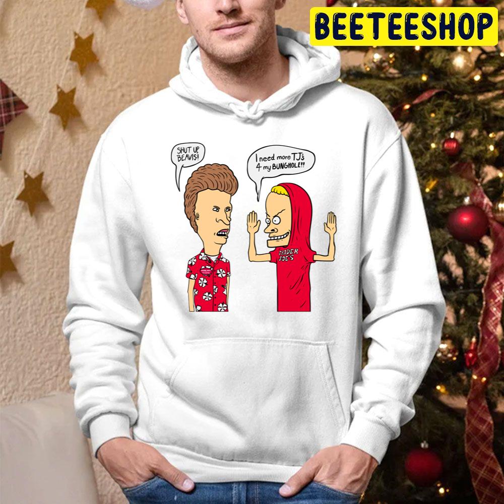 I Need More T J’s 4 For My Bunghole Shut Up Beavis Beavis And Butthead Head Christmas Rules Trending Unisex Hoodie