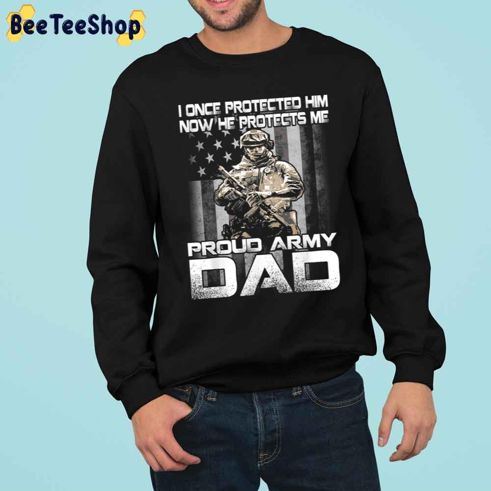 I Once Protected Him Now He Protects Me Proud Army Dad Trending Unisex Sweatshirt