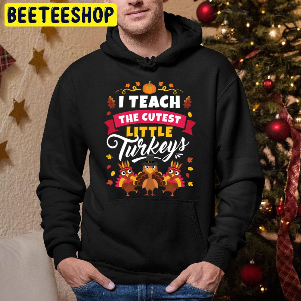 I Teach The Cuttest Little Turkeys Thanksgiving Day Trending Unisex Hoodie