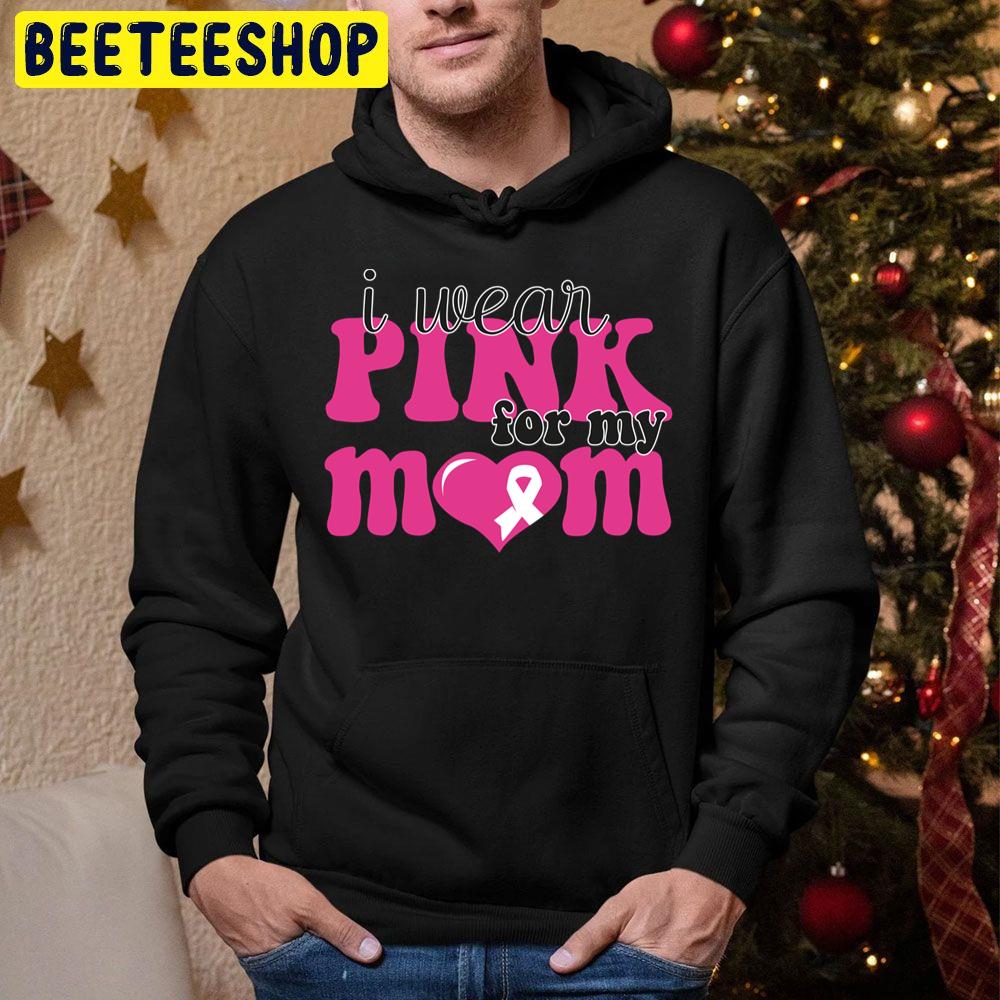 I Wear Pink For My Mom Trending Unisex Hoodie