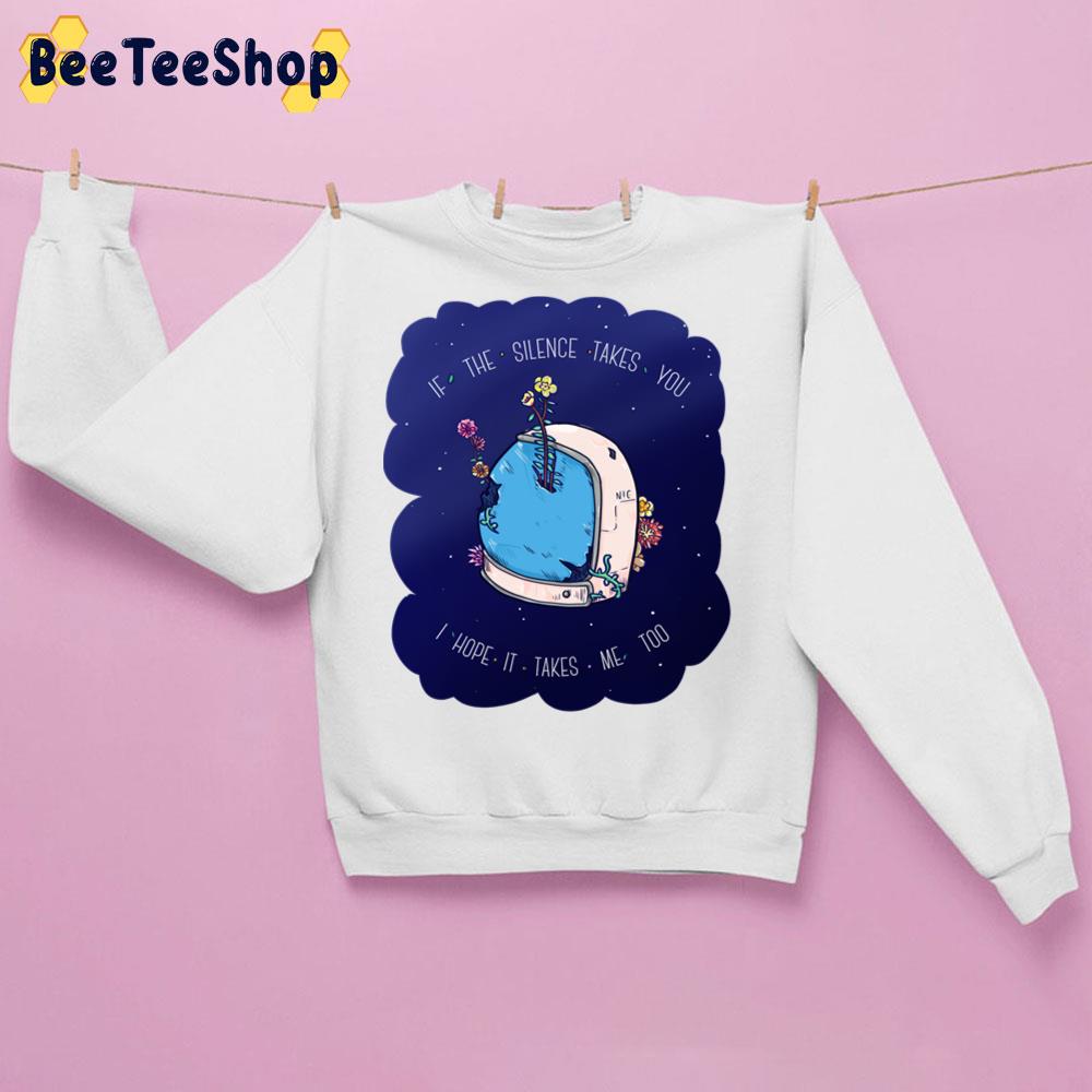 If The Silence Takes You I Hope It Take Me Too Silent Astro Night Trending Unisex Sweatshirt