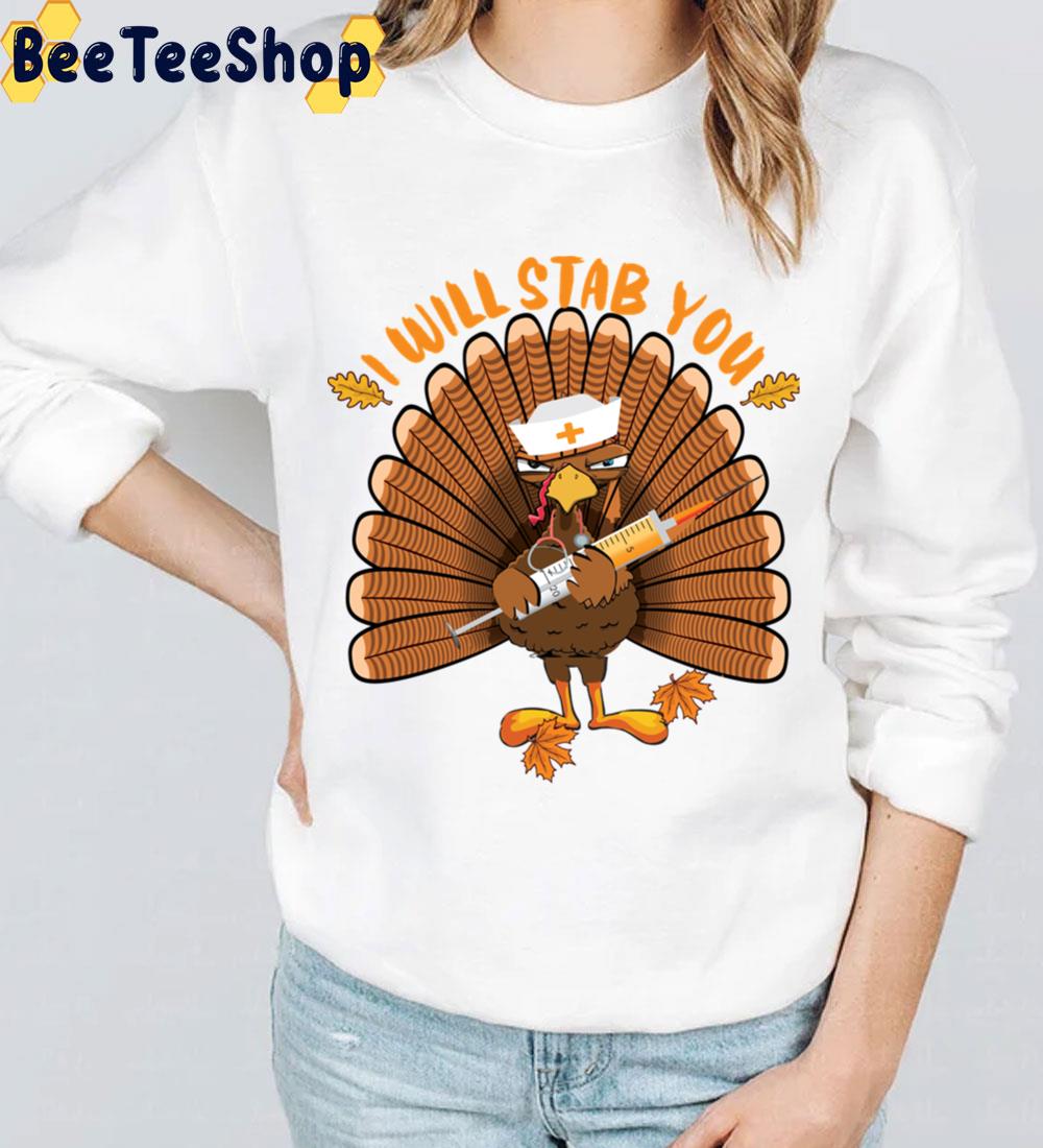 I’ll Stab You Funny Nursing Thanksgiving Trending Unisex Sweatshirt