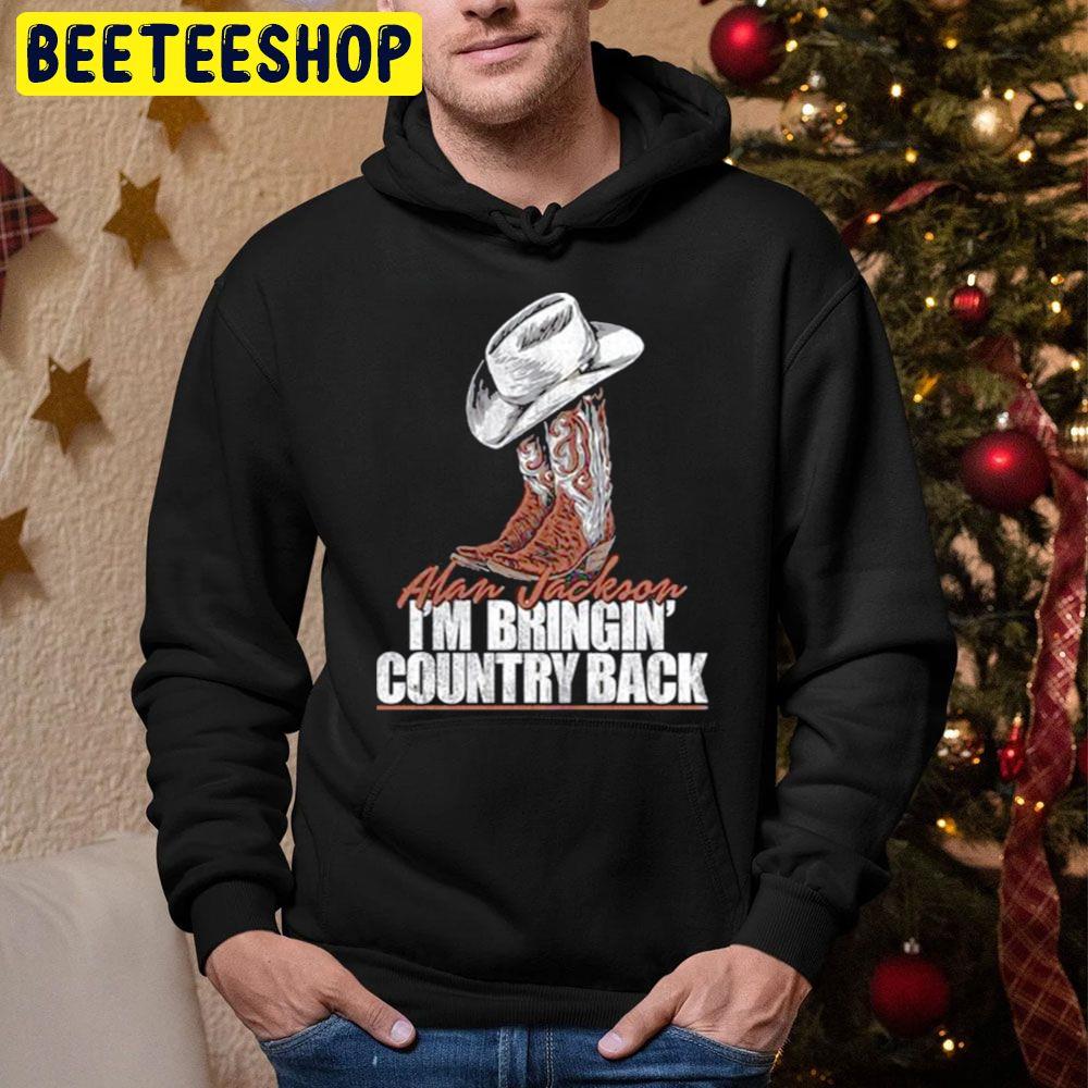 I’m Bringin’ Country Back Alan Jackson Trending Unisex Hoodie