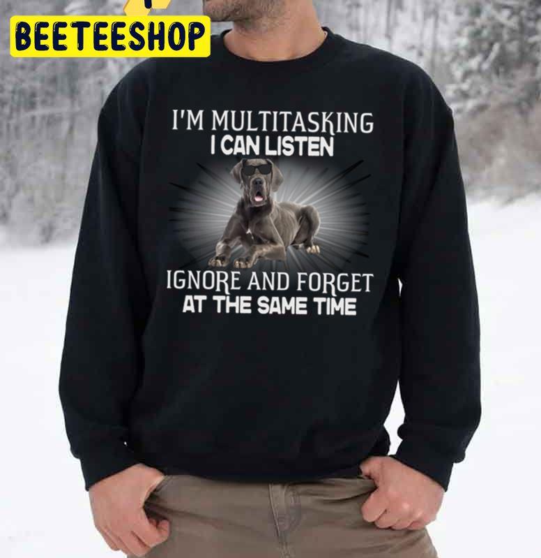 I’m Multitasking I Can Listen Great Dane Funnys Trending Unisex Sweatshirt