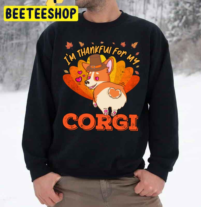 I’m Thankful For My Corgi Dog Cute Thanksgiving Trending Unisex Sweatshirt