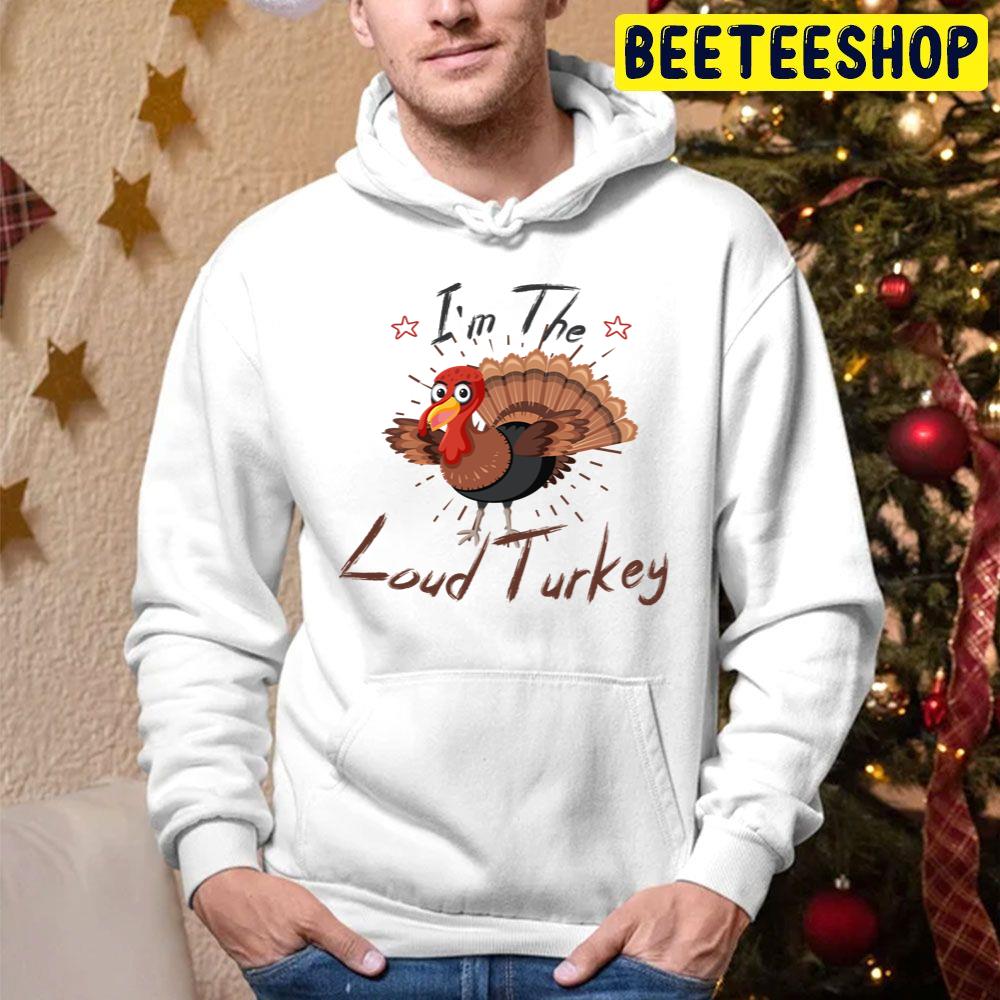 I’m The Loud Turkey Funny Thanksgiving Trending Unisex Hoodie