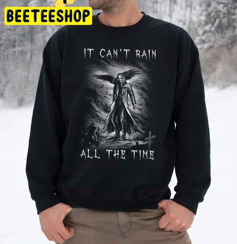 It Can’t Rain All The Time Eric Draven Trending Unisex Sweatshirt