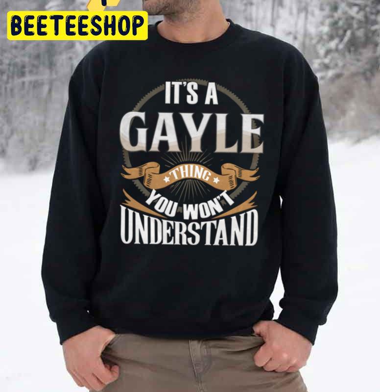 It’s A Gayle You Wouldn’t Understand Trending Unisex Sweatshirt