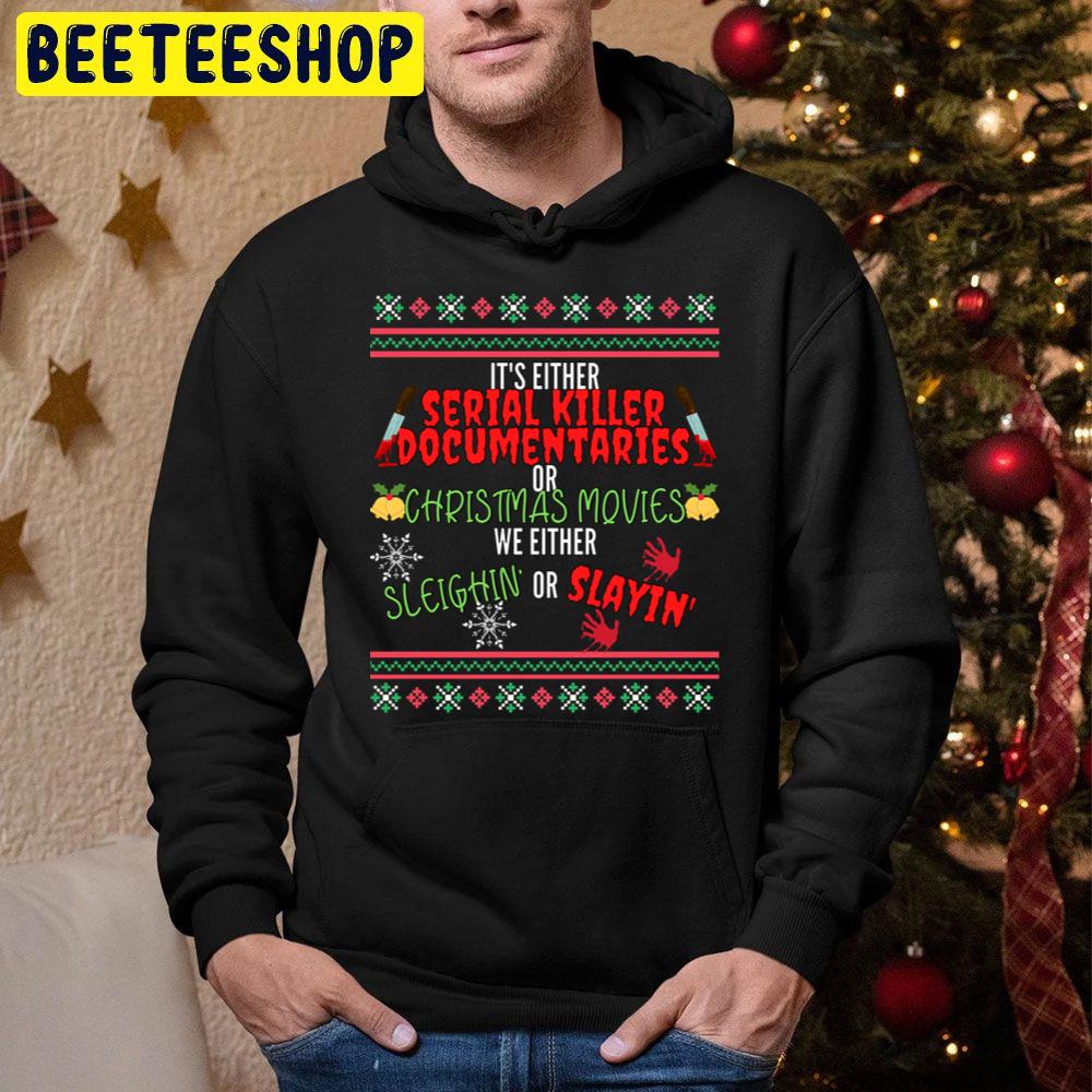 It’s Either Serial Killer Documentaries Or Christmas Movies We Either Sleighin Or Slayin’ Trending Unisex Hoodie