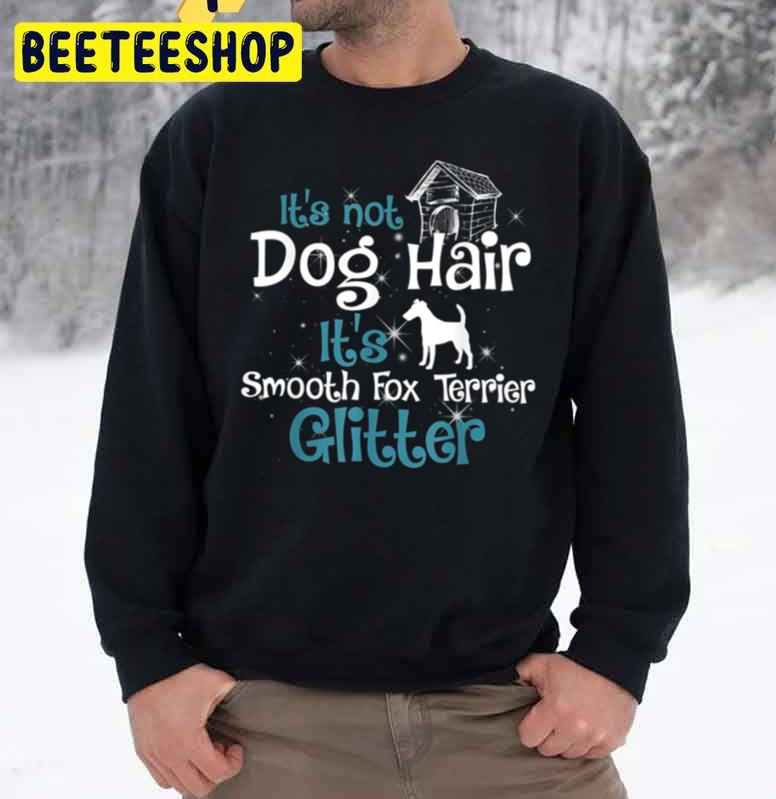 It’s Not Dog Hair It’s Smooth Fox Terrier Glitter Christmas Trending Unisex Sweatshirt