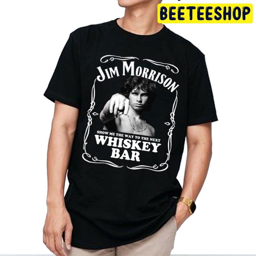 Jim Morrison Show Me The Way To Next Whiskey Bar Doors Trending Unisex T Shirt