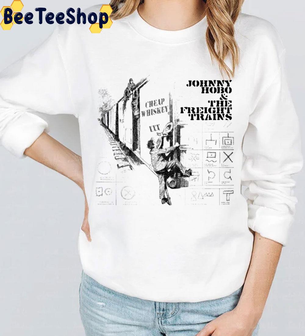 Johnny Hobo And The Freight Trains Cheap Whiskey Trending Unisex Sweatshirt