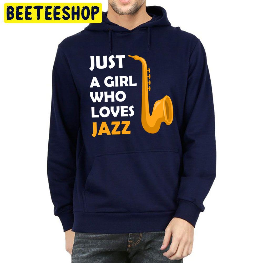 Just A Girl Who Loves Jazz Lovers Jazz Trending Unisex Hoodie