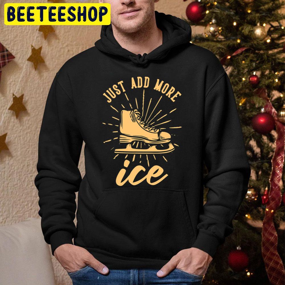 Just Add More Ice Trending Unisex Hoodie