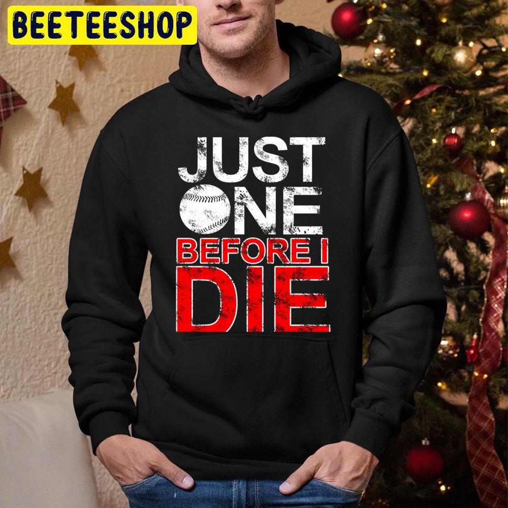 Just One Before I Die Baseball Trending Unisex Hoodie