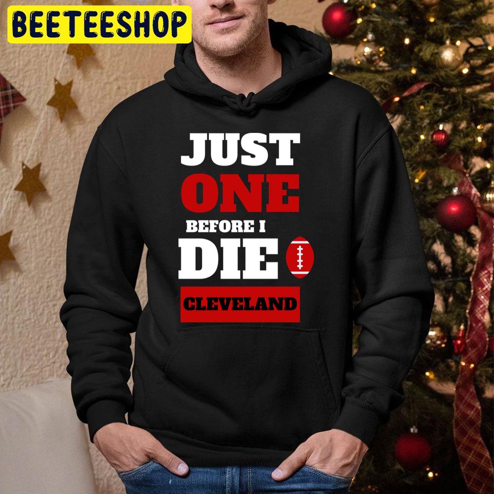 Just One Before I Die Cleveland Football Lover Trending Unisex Hoodie