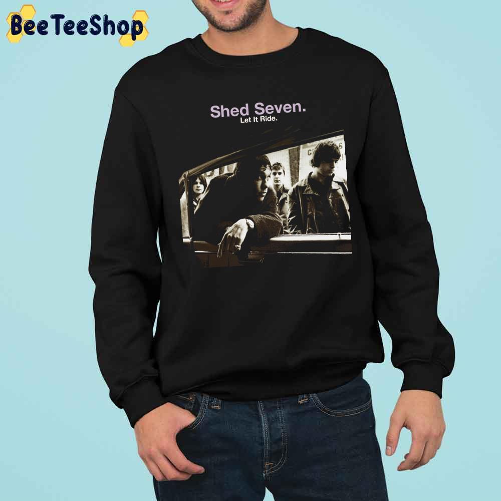 Let It Ride Shed Seven Rock Band Vintage Retro Trending Unisex Sweatshirt