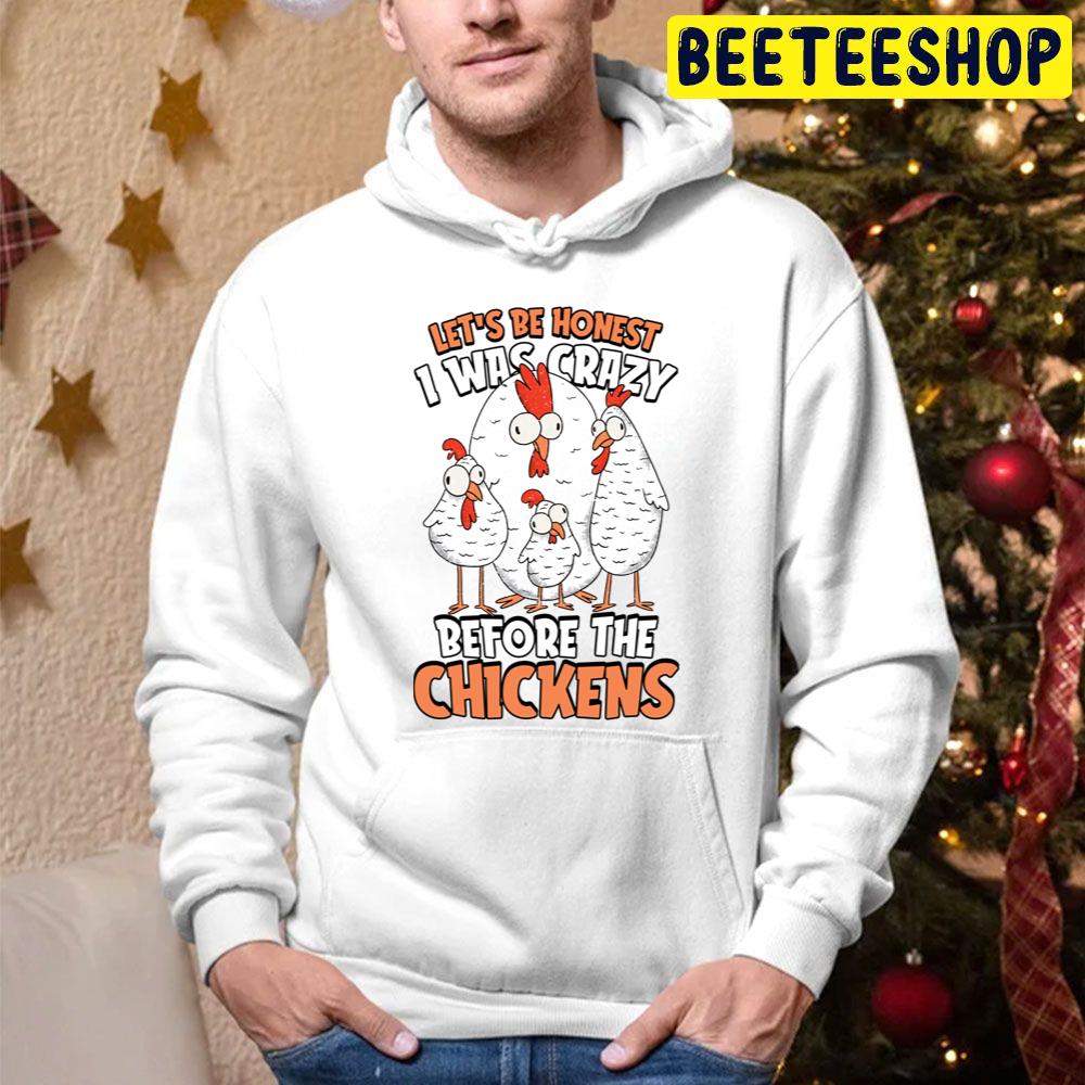 Let´s Be Honest I Was Crazy Before The Chickens For Farmers Trending Unisex Hoodie